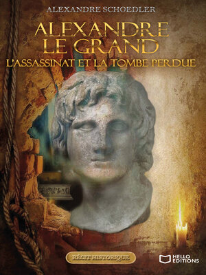 cover image of Alexandre le grand, l'assassinat et la tombe perdue